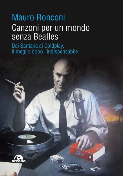 Canzoni per un mondo senza Beatles. Dai Santana ai Coldplay, il meglio dopo l’indispensabile - Mauro Ronconi - copertina