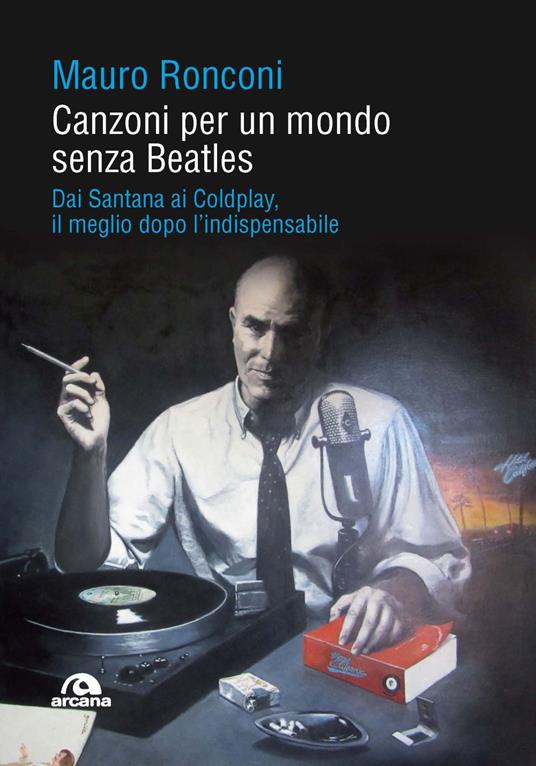 Canzoni per un mondo senza Beatles. Dai Santana ai Coldplay, il meglio dopo l’indispensabile - Mauro Ronconi - copertina