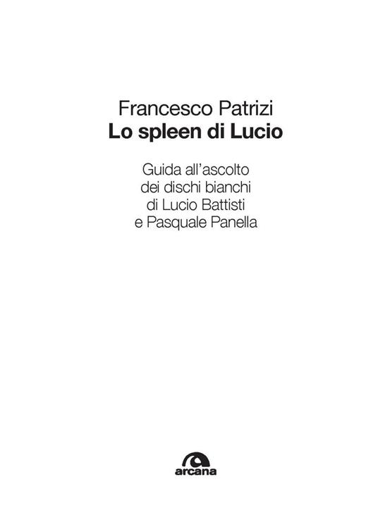 Lo spleen di Lucio. Guida all’ascolto dei dischi bianchi di Lucio Battisti e Pasquale Panella - Francesco Patrizi - copertina