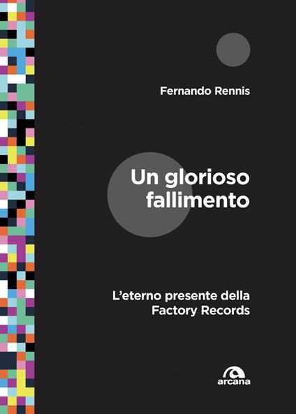 Un glorioso fallimento. L'eterno presente della Factory Records - Fernando Rennis - ebook