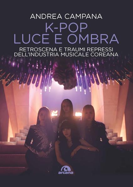 K-pop luce e ombra. Retroscena, dietro le quinte e traumi repressi dell'industri musicale e coreana - Andrea Campana - copertina