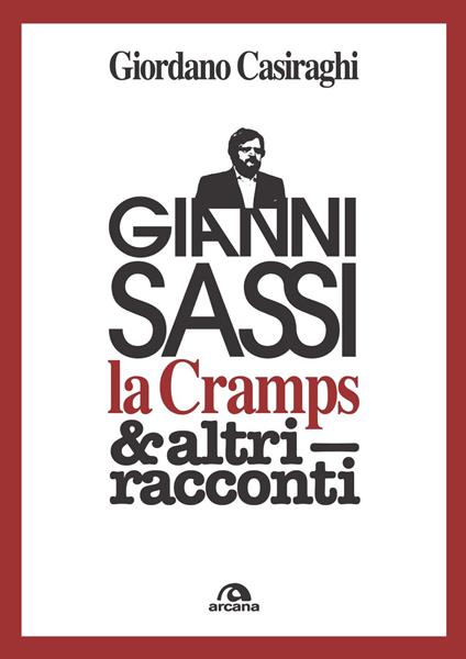 Gianni Sassi la Cramps & altri racconti - Giordano Casiraghi - copertina