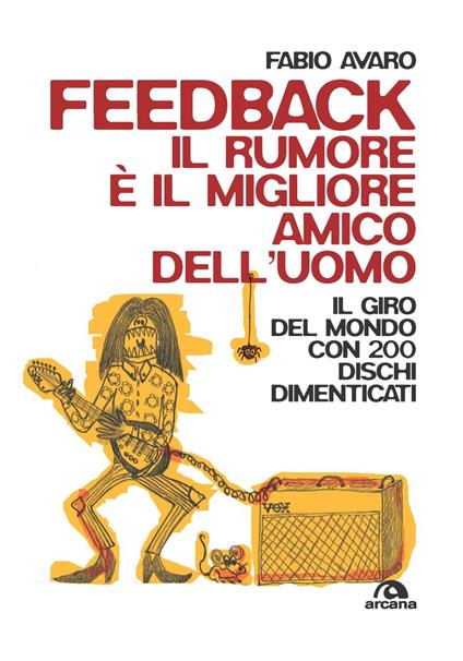 Feedback. Il rumore è il migliore amico dell'uomo. Il giro del mondo con 200 dischi dimenticati - Fabio Avaro - copertina