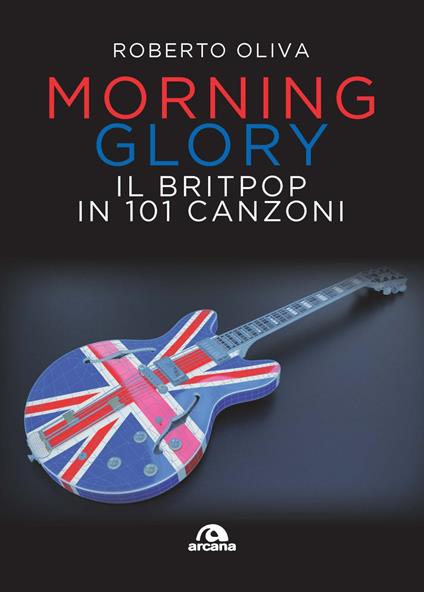 Morning Glory. Il Britpop in 101 canzoni - Roberto Oliva - copertina
