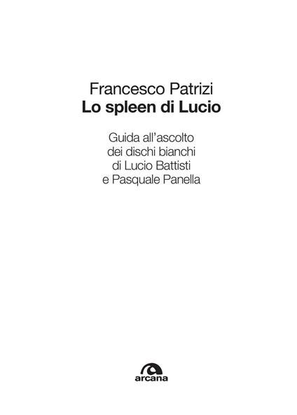Lo spleen di Lucio. Guida all'ascolto dei dischi bianchi di Lucio Battisti e Pasquale Panella - Francesco Patrizi - ebook