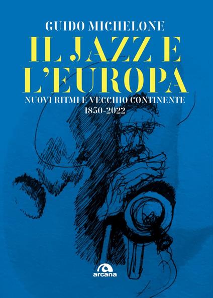 Il jazz e l'Europa. Nuovi ritmi e vecchio continente 1850-2022 - Guido Michelone - ebook
