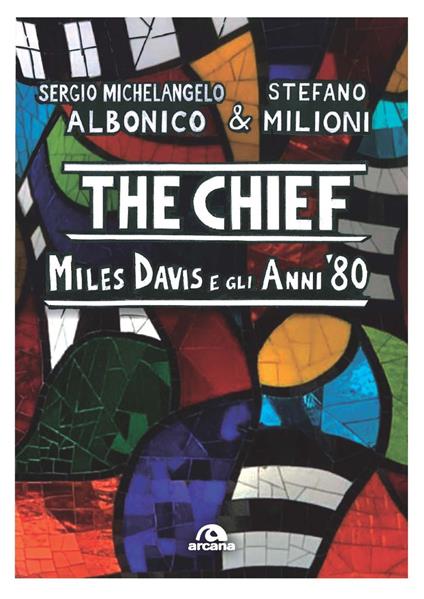 The chief. Miles Davis e gli anni Ottanta - Sergio Michelangelo Albonico,Stefano Milioni - copertina