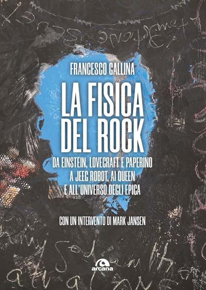 La fisica del rock. Da Einstein, Lovecraft e Paperino a Jeeg Robot, ai Queen e all'universo degli Epica - Francesco Gallina - copertina