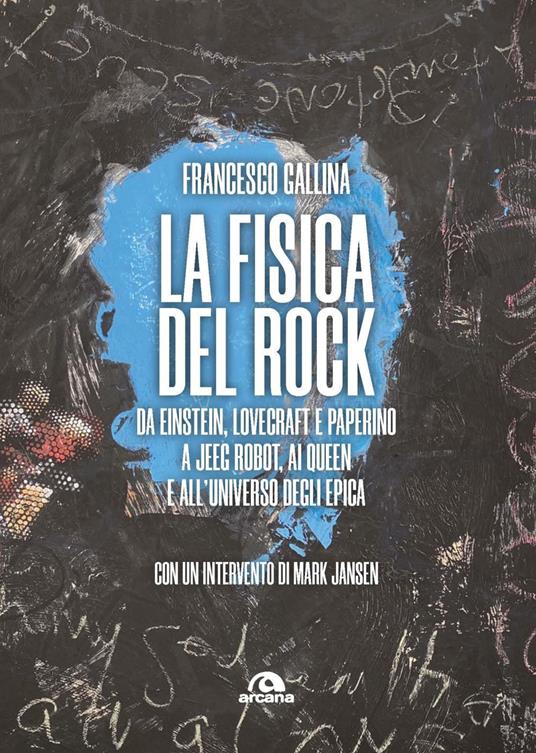 La fisica del rock. Da Einstein, Lovecraft e Paperino a Jeeg Robot, ai Queen e all'universo degli Epica - Francesco Gallina - copertina