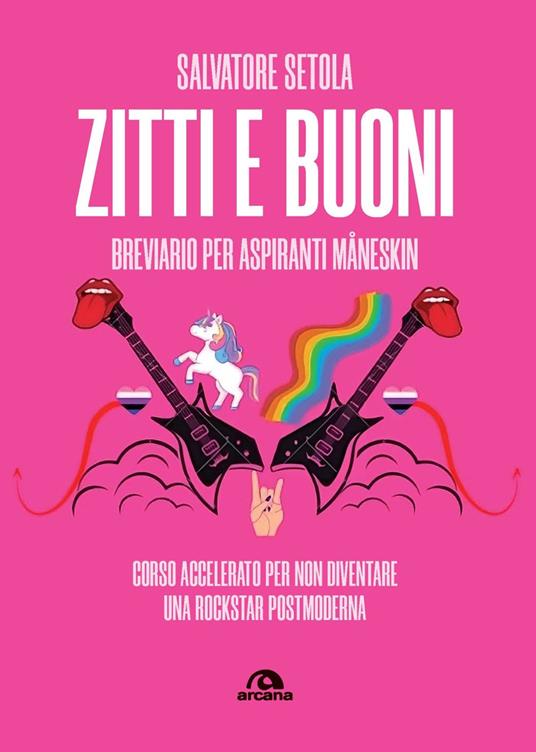 Zitti e buoni. Breviario per aspiranti Måneskin. Corso accelerato per non diventare una rockstar postmoderna - Salvatore Setola - copertina