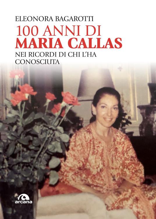 100 anni di Maria Callas. Nei ricordi di chi l'ha conosciuta - Eleonora Bagarotti - ebook