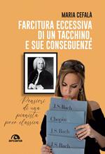 Farcitura eccessiva di un tacchino, e sue conseguenze. Pensieri di una pianista poco classica