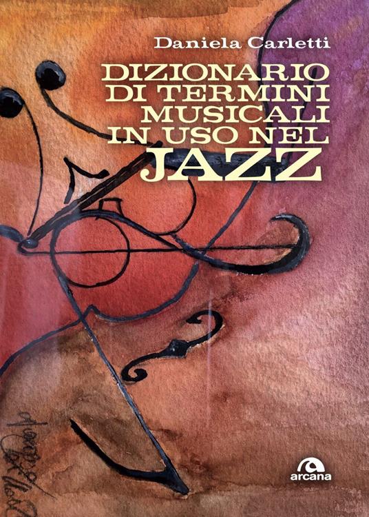Dizionario dei termini musicali in uso nel jazz. Gli orizzonti e le colorature del jazz - Daniela Carletti - ebook