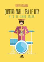 Quattro anelli tra le dita. Vita di Ringo Starr
