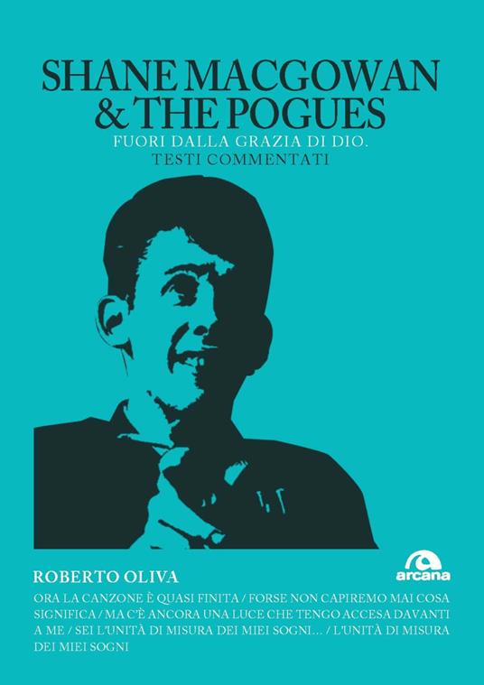 Shane MacGowan & The Pogues. Fuori dalla grazia di dio. Testi commentati - Roberto Oliva - copertina