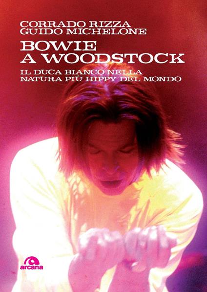 Bowie a Woodstock. Il Duca Bianco nella natura più hippy del mondo - Guido Michelone,Corrado Rizza - copertina