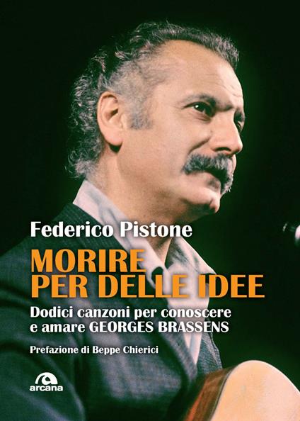 Morire per delle idee. Dodici canzoni per conoscere e amare Georges Brassens - Federico Pistone - copertina