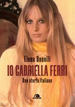 Io Gabriella Ferri. Una storia italiana
