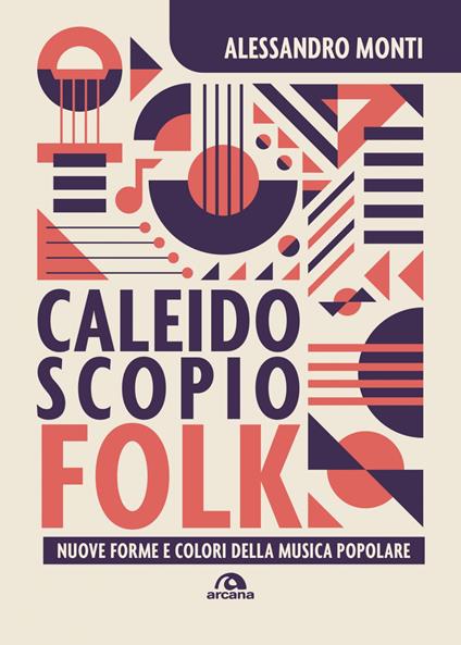 Caleidoscopio folk. Nuove forme e colori della musica popolare - Alessandro Monti - ebook