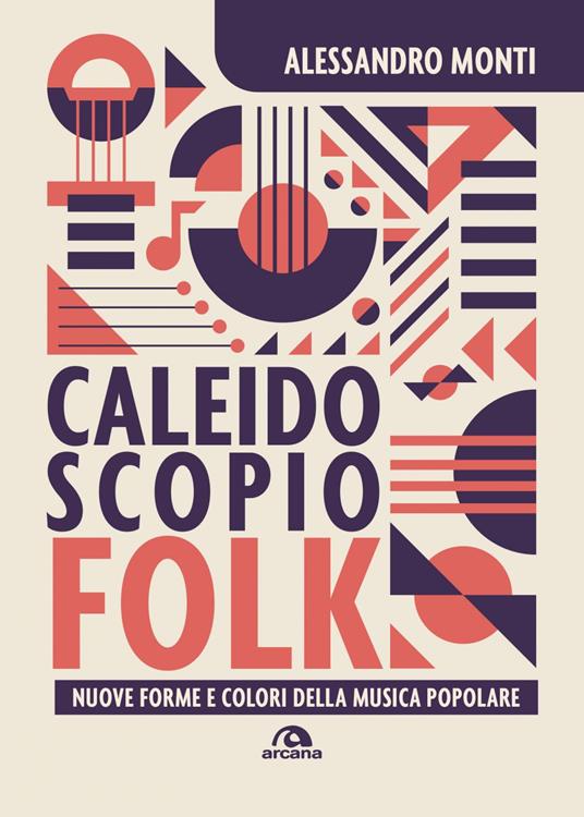 Caleidoscopio folk. Nuove forme e colori della musica popolare - Alessandro Monti - ebook