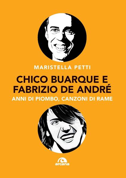 Chico Buarque e Fabrizio De André. Anni di piombo, canzoni di rame - Maristella Petti - copertina