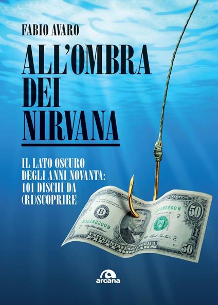 All'ombra dei Nirvana. Il lato oscuro degli anni Novanta. 101 dischi da (ri)scoprire - Fabio Avaro - copertina
