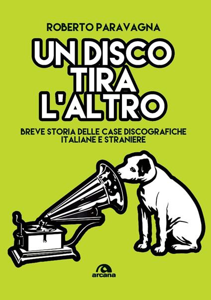 Un disco tira l'altro. Breve storia delle casa discografiche italiane e straniere - Roberto Paravagna - copertina
