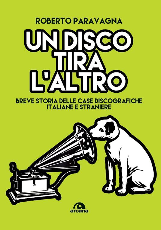 Un disco tira l'altro. Breve storia delle casa discografiche italiane e straniere - Roberto Paravagna - copertina