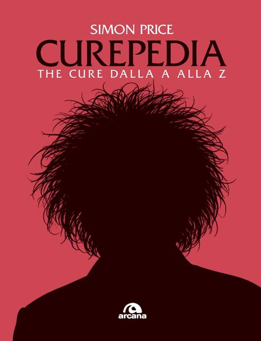 Curepedia. The Cure dalla A alla Z - Simon Price - copertina