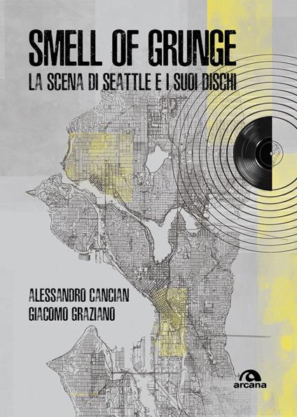 Smell of grunge. La scena di Seattle e i suoi dischi - Alessandro Cancian,Giacomo Graziano - copertina