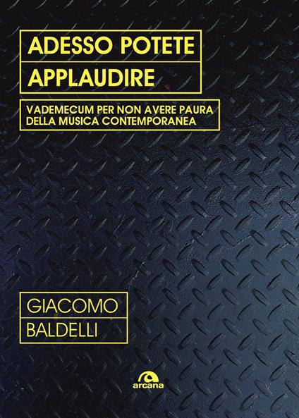 Adesso potete applaudire. Vedemecum per non avere paura della musica contemporanea - Giacomo Jack Baldelli - ebook