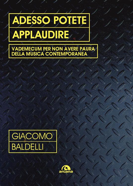 Adesso potete applaudire. Vedemecum per non avere paura della musica contemporanea - Giacomo Jack Baldelli - ebook