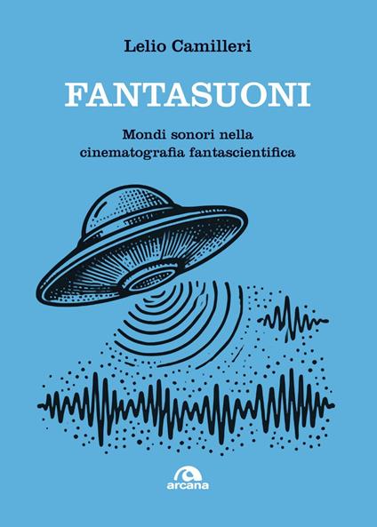 Fantasuoni. Mondi sonori nella cinematografia fantascientifica - Lelio Camilleri - ebook