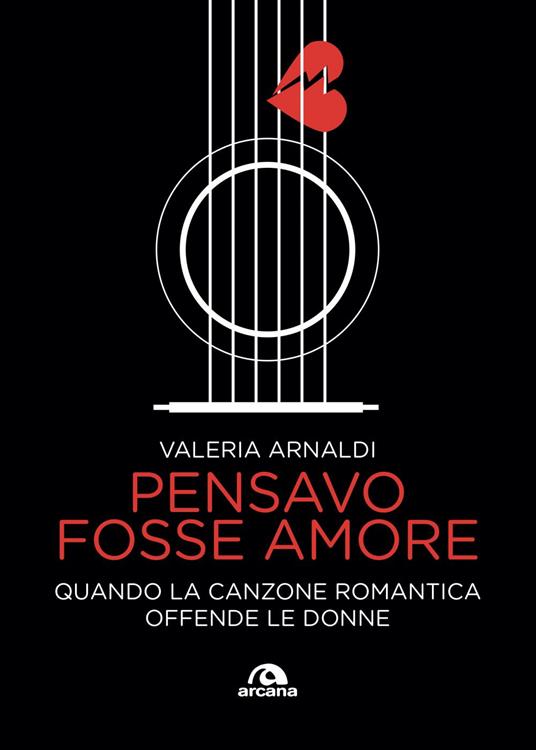 Pensavo fosse amore. Quando la canzone romantica offende le donne - Valeria Arnaldi - ebook