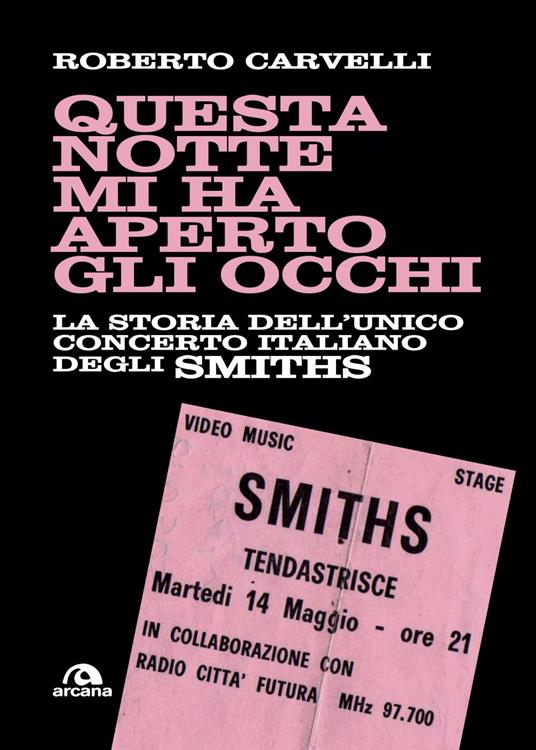 Questa notte mi ha aperto gli occhi. La storia dell'unico concerto italiano degli Smiths - Roberto Carvelli - ebook