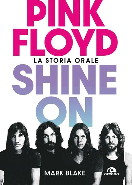 Pink Floyd. Shine on. La storia orale - Mark Blake - copertina