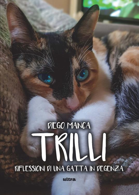 Trilli. Riflessioni di una gatta in degenza - Diego Manca - copertina