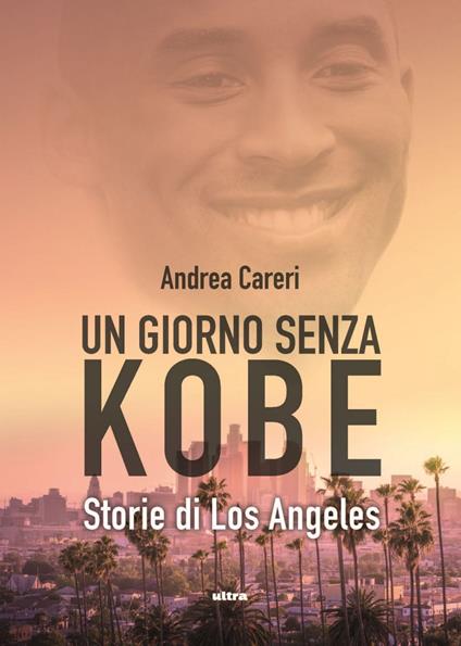 Un giorno senza Kobe. Storie di Los Angeles - Andrea Careri - ebook