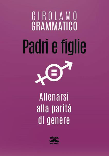 Padri e figlie. Allenarsi alla parità di genere - Girolamo Grammatico - ebook