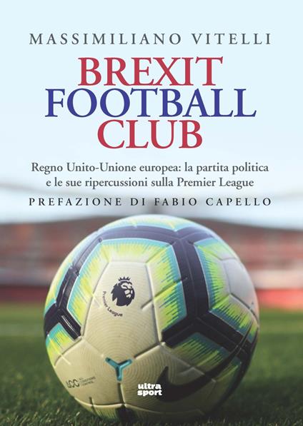 Brexit Football Club. Regno Unito-Unione europea: la partita politica e le sue ripercussioni sulla Premier League - Massimiliano Vitelli - copertina