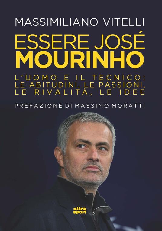Essere Jose Mourinho. L’uomo e il tecnico: le abitudini, le passioni, le rivalità, le idee - Massimiliano Vitelli - copertina