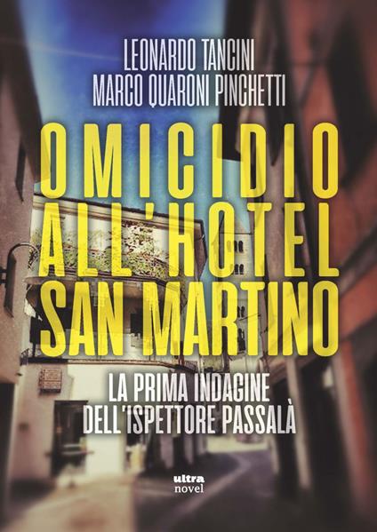 Omicidio all'hotel San Martino. La prima indagine dell'ispettore Passalà - Marco Quaroni Pinchetti,Leonardo Tancini - ebook