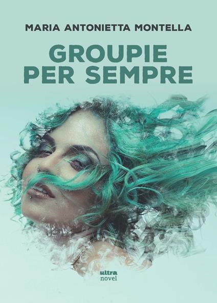 Groupie per sempre - Maria Antonietta Montella - copertina