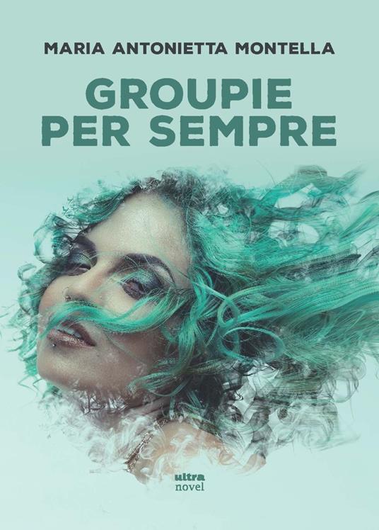 Groupie per sempre - Maria Antonietta Montella - copertina
