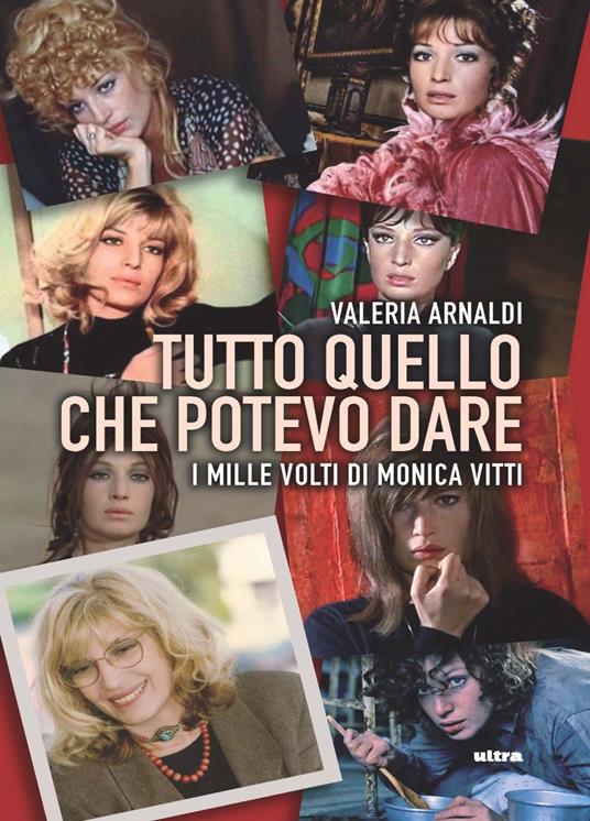 Tutto quello che potevo dare. I mille volti di Monica Vitti - Valeria Arnaldi - copertina