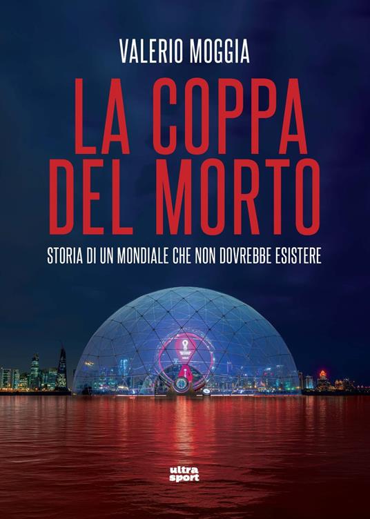 La coppa del morto. Storia di un Mondiale che non dovrebbe esistere - Valerio Moggia - copertina