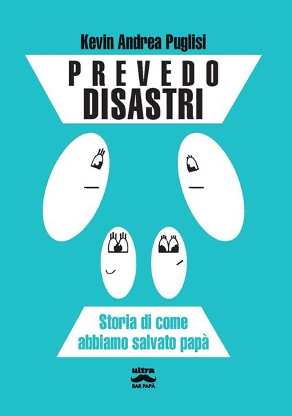 Prevedo disastri. Storia di come abbiamo salvato papà - Kevin Andrea Puglisi - copertina