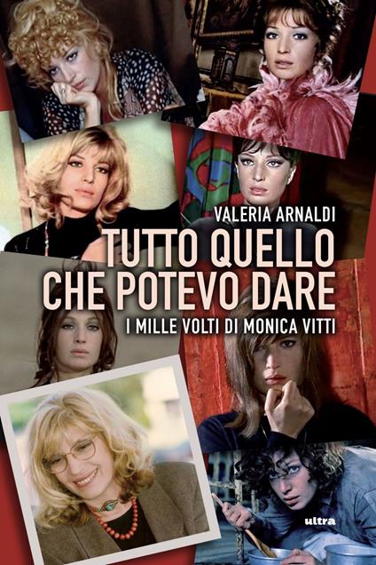 Tutto quello che potevo dare. I mille volti di Monica Vitti - Valeria Arnaldi - ebook