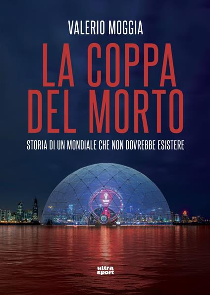 La coppa del morto. Storia di un Mondiale che non dovrebbe esistere - Valerio Moggia - ebook