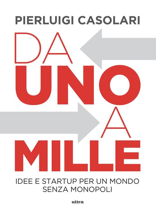Da uno a mille. Idee e startup per un mondo senza monopoli - Pierluigi Casolari - ebook